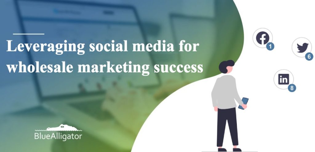 Leveraging social media for wholesale marketing success pic