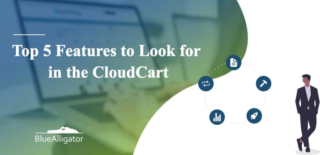 Top 5 Features to Look for in the CloudCart pic